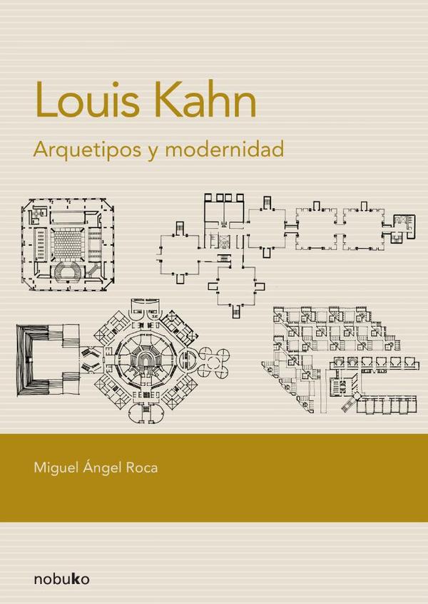 Louis Kahn. Arquetipos Y Modernidad